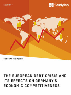 cover image of The European debt crisis and its effects on Germany's economic competitiveness